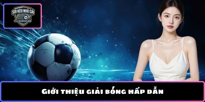 Giới thiệu giải bóng hấp dẫn