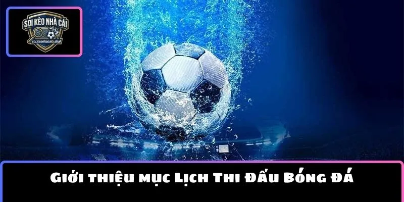 Giới thiệu mục Lịch Thi Đấu Bóng Đá trực tuyến