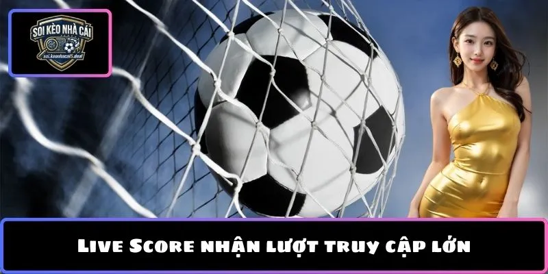 Live Score nhận lượt truy cập lớn
