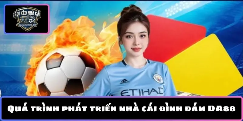 Quá trình phát triển nhà cái đình đám DA88