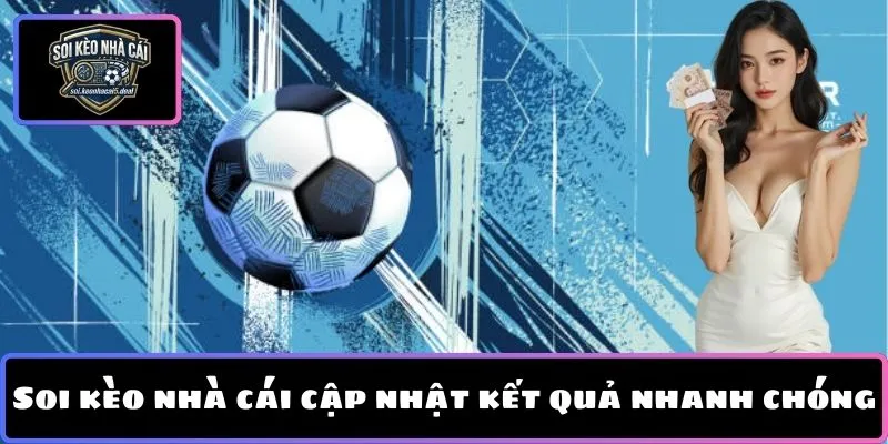 Soi kèo nhà cái cập nhật kết quả nhanh chóng